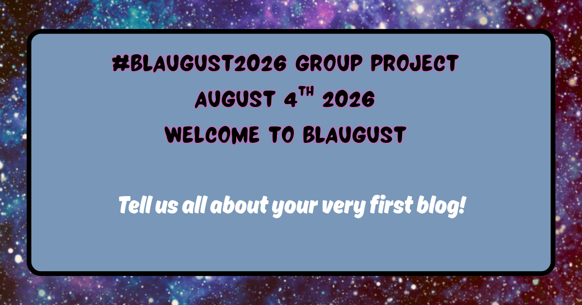 Blaugust2026 Group Project August 4th 2026. Welcome to Blaugust. Tell us all about your very first blog!